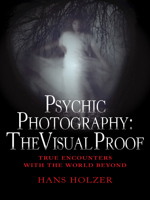 Title details for Psychic Photography: The Visual Proof by Hans Holzer - Available
